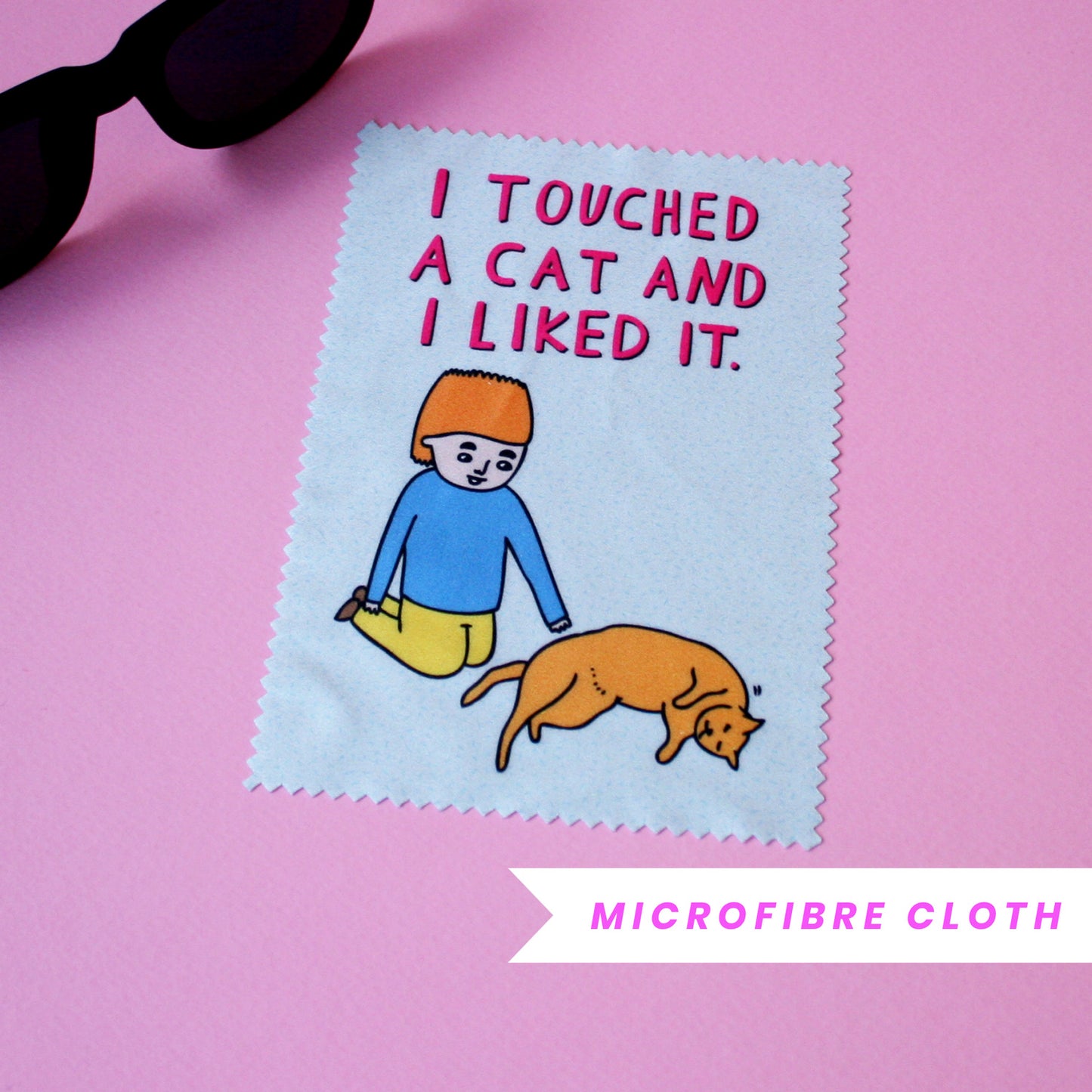 I Touched A Cat And I Liked It - Microfibre Glasses Cleaner