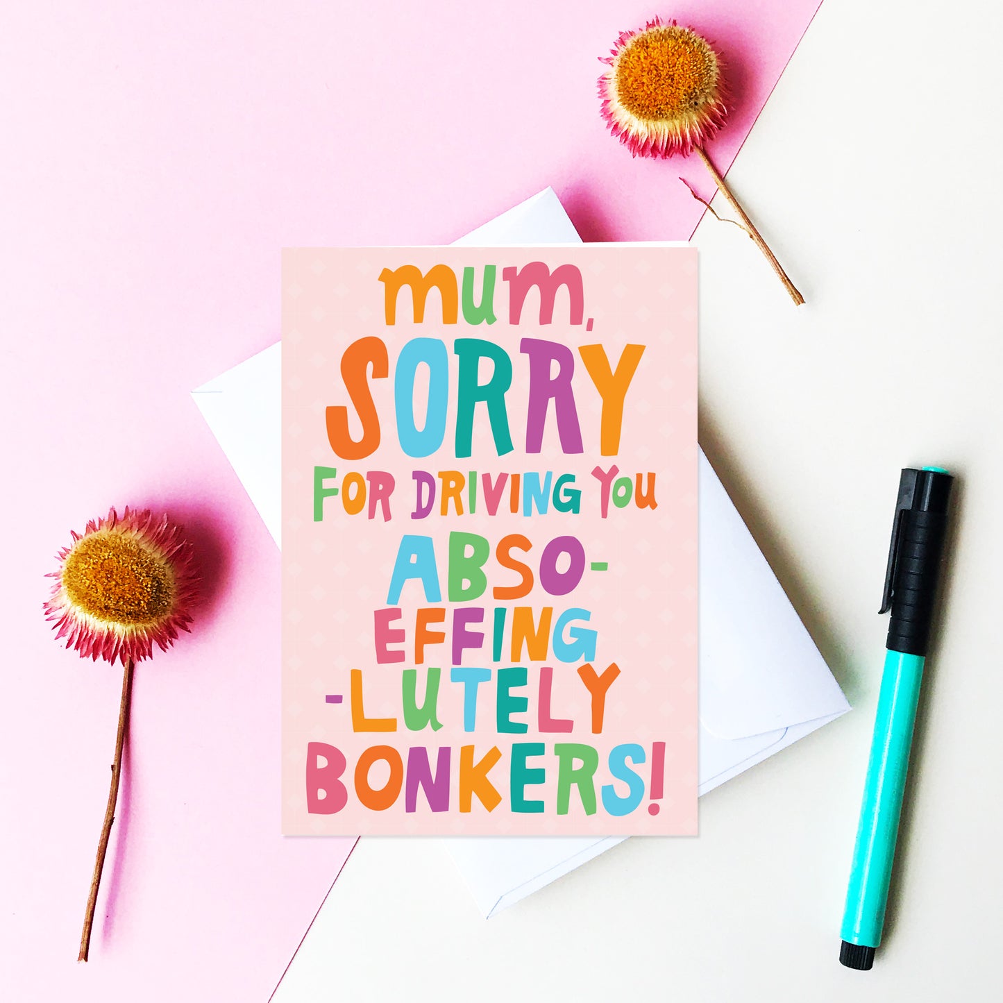 Mum, Sorry For Driving You Abso- Effing -Lutely Bonkers! - Card For Mum