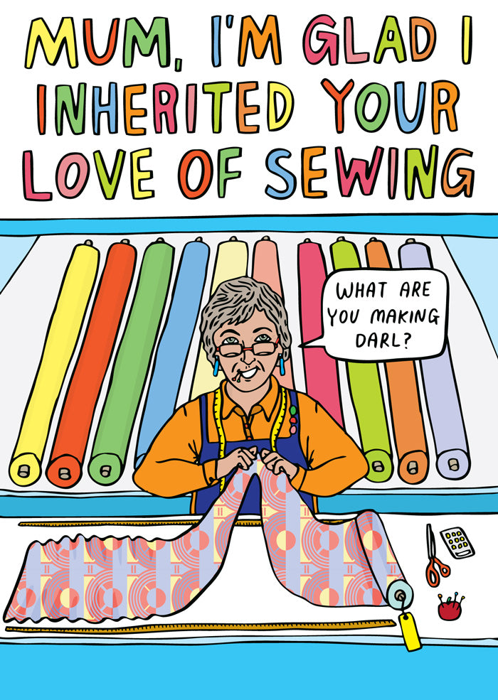 Mum, I'm Glad I Inherited Your Love Of Sewing