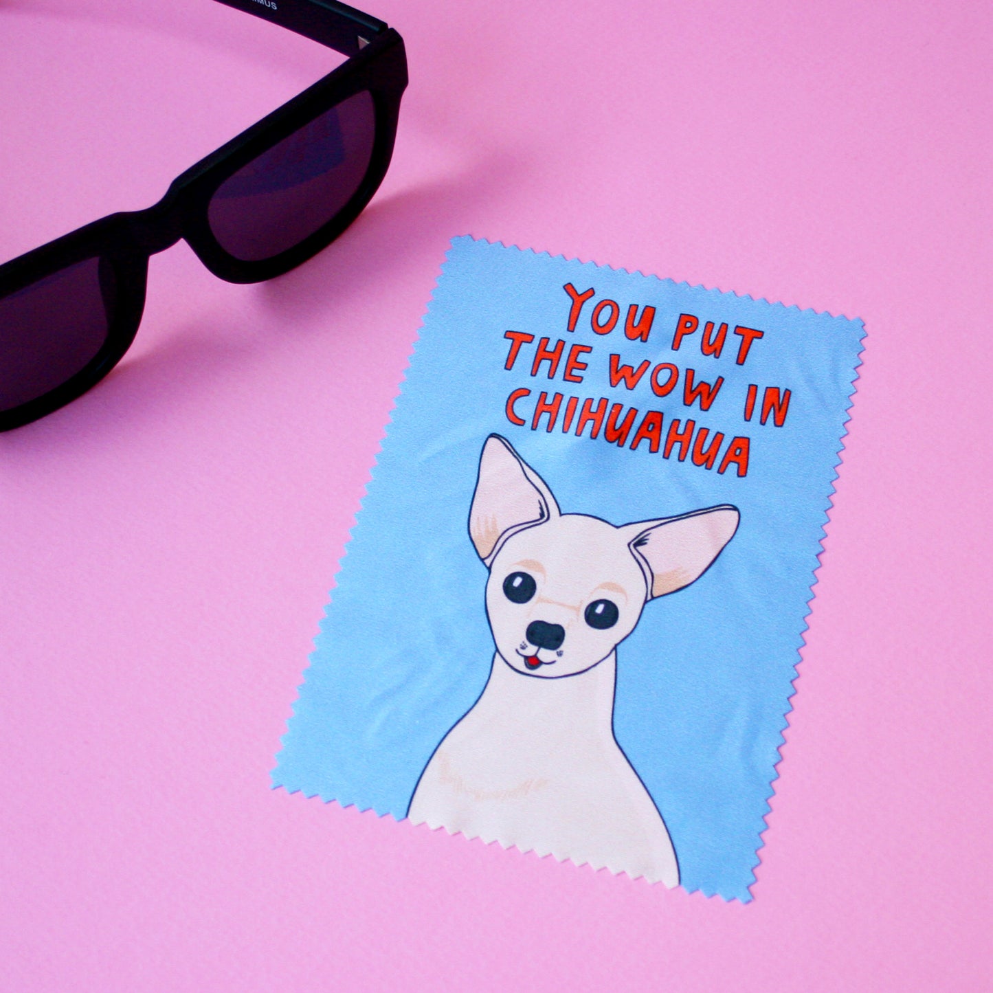 You Put The Wow In Chihuahua - Microfibre Glasses Cleaning Cloth