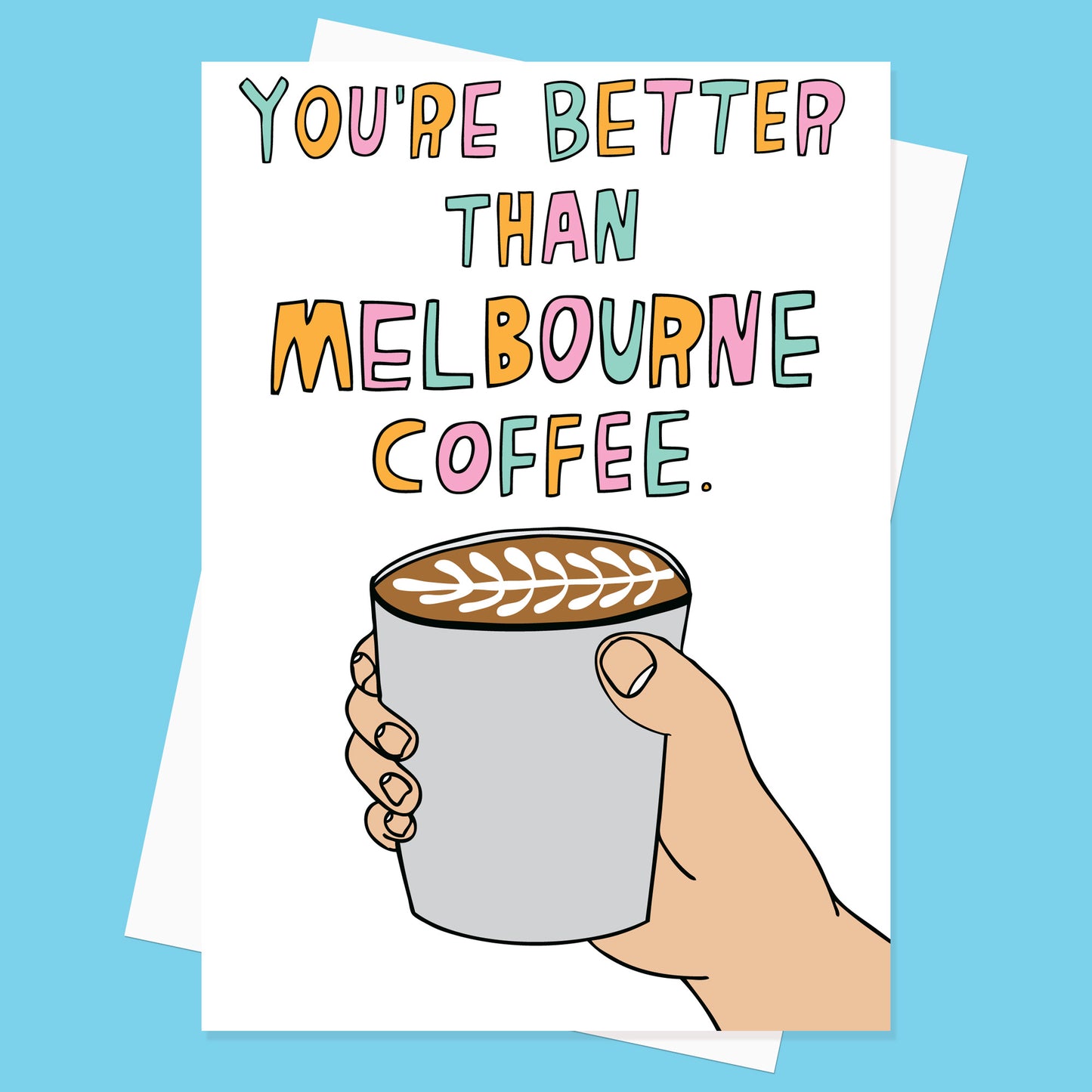 You're Better Than Melbourne Coffee - Greeting Card