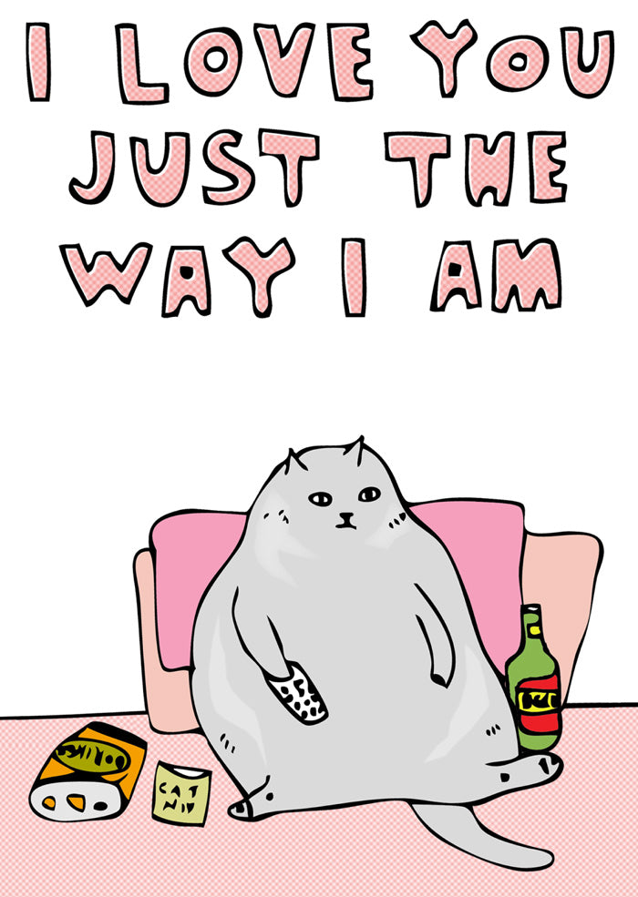 I Love You Just The Way I Am - Greeting Card