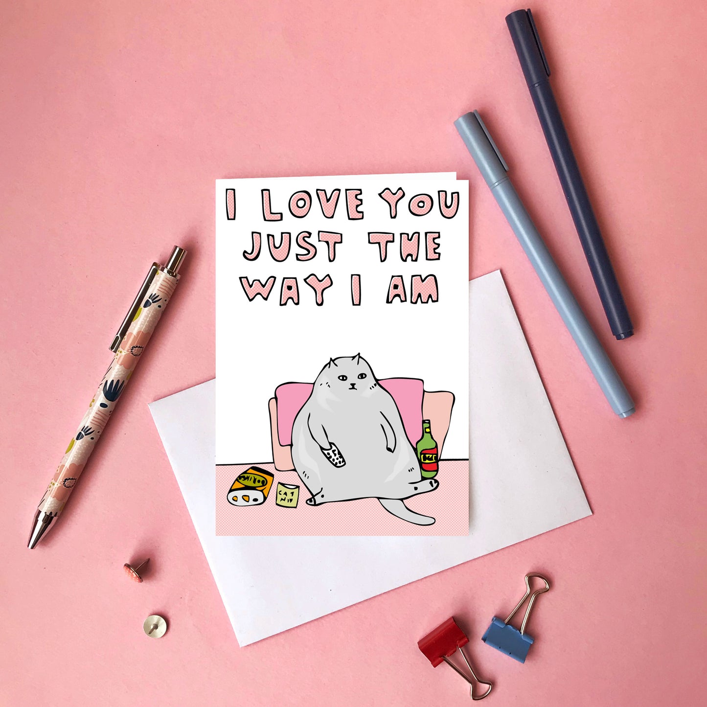I Love You Just The Way I Am - Greeting Card