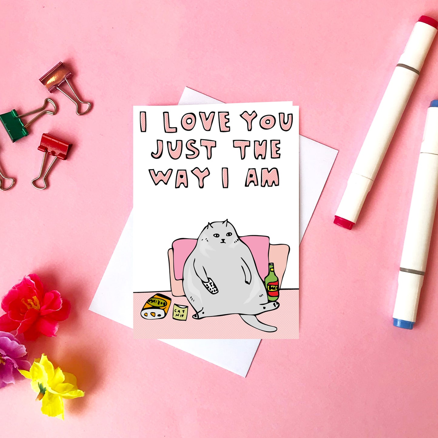 I Love You Just The Way I Am - Greeting Card