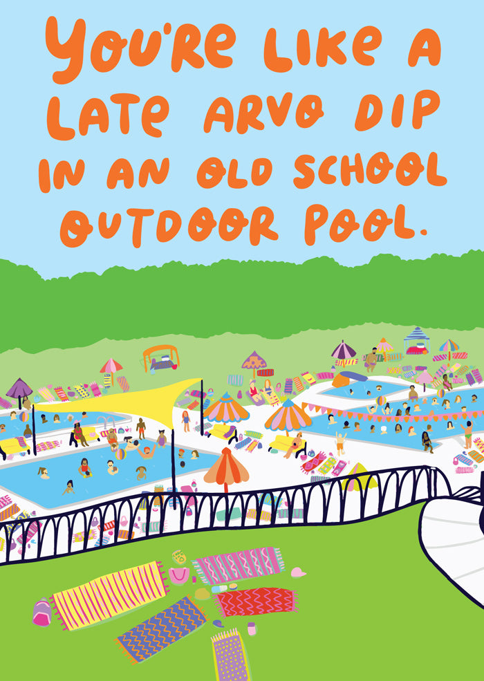 A greeting card that says you're like late arvo dip in an old school outdoor pool with an image looking down at an olympic pool (reference was Coburg Outdoor Pool) with people swimming and hanging out around the pool. This greeting card is designed for Valentine's Day