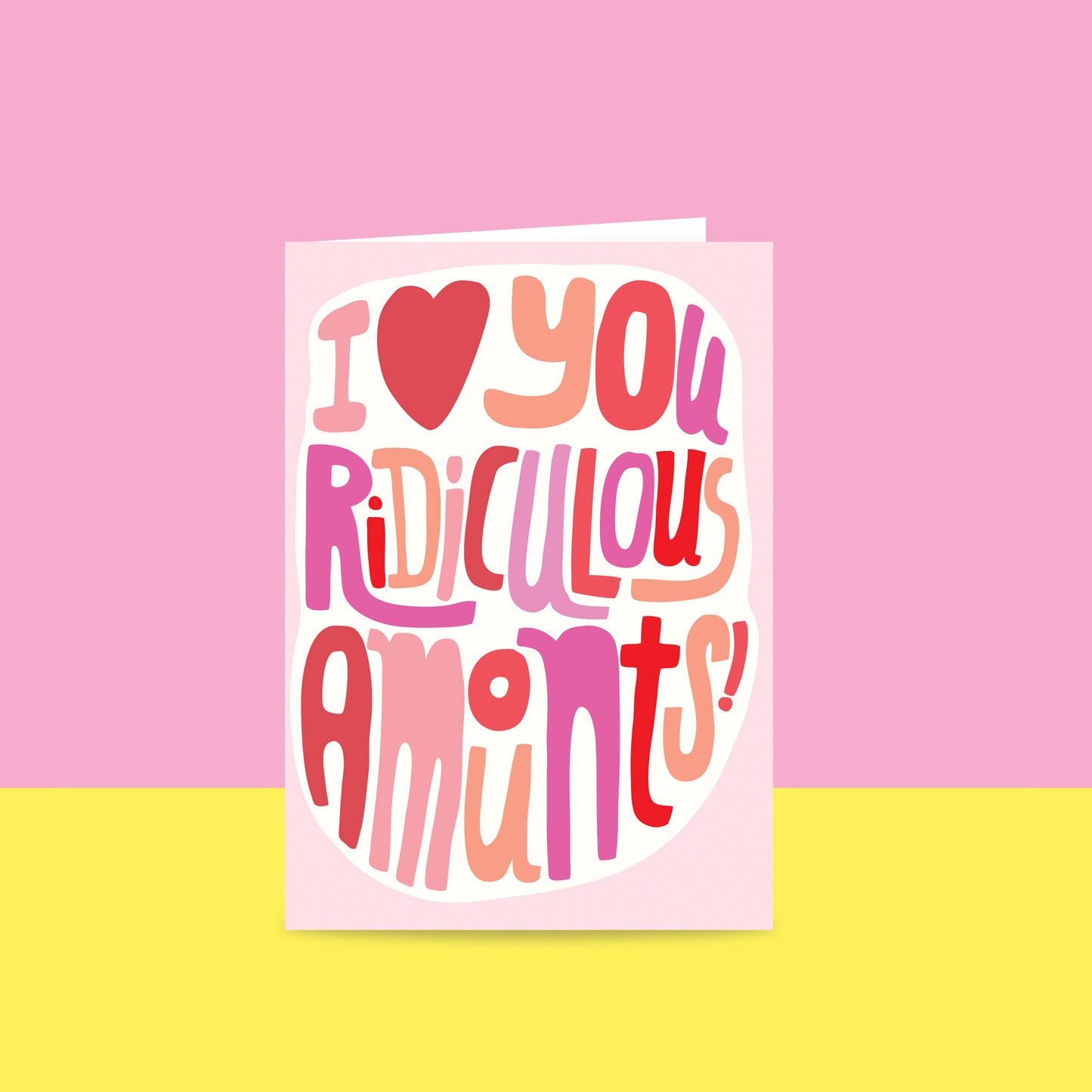I Love You Ridiculous Amounts - Greeting Card