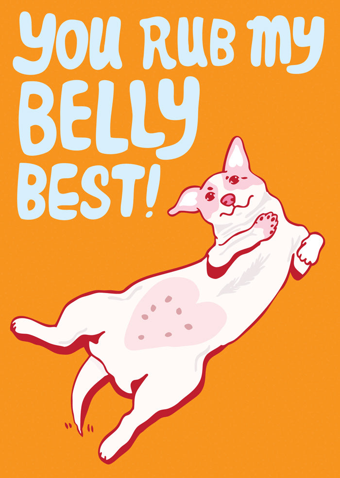 You Rub My Belly Best DOG - Greeting Card