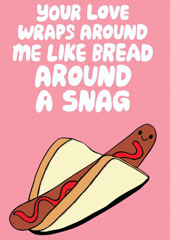 Your Love Wraps Around Me Like Bread Around A Snag - Greeting Card