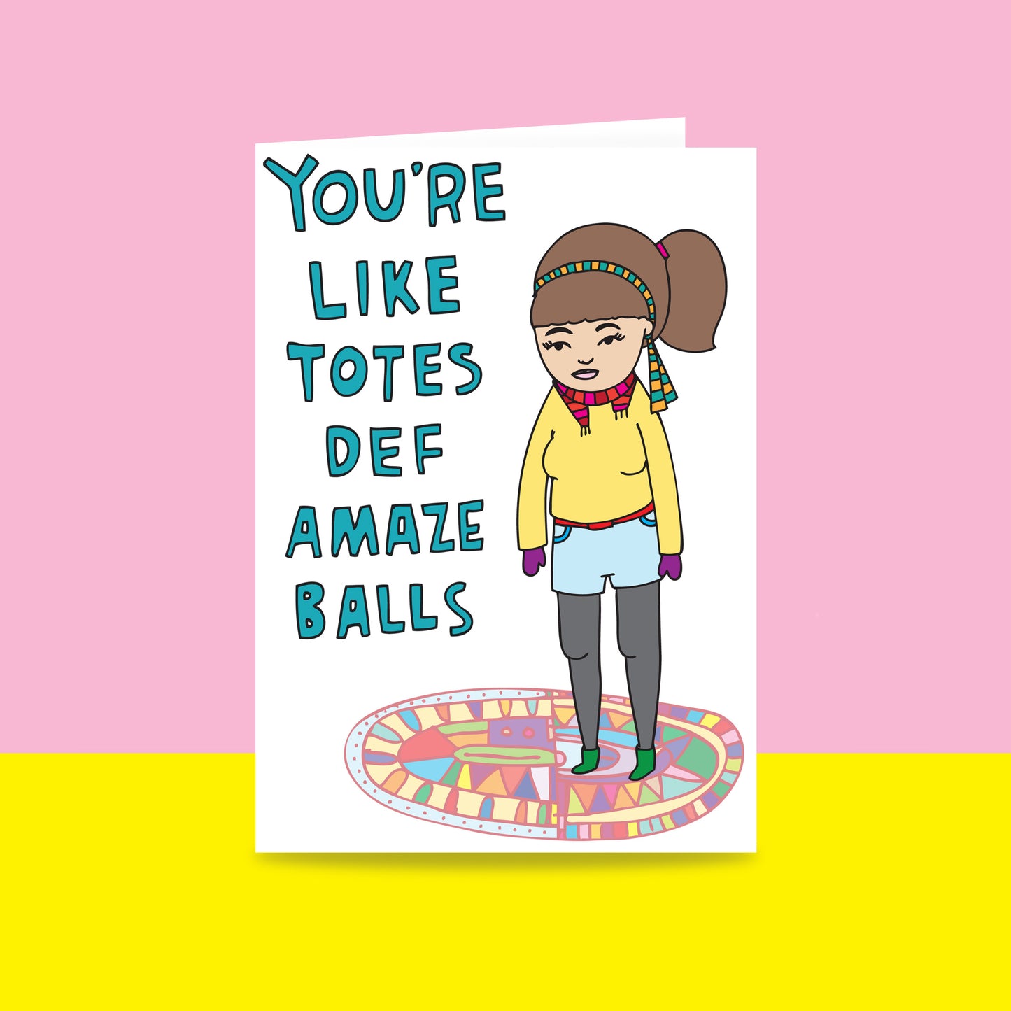 You're Like Totes Def Amaze Balls - Greeting Card