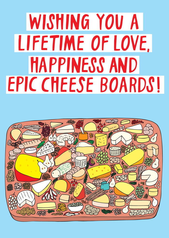 Wishing You A Lifetime of Love, Happiness and Epic Cheese Boards