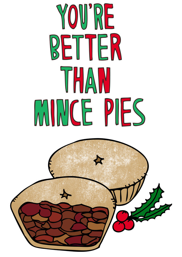 You're Better Than Mince Pies - Christmas Card