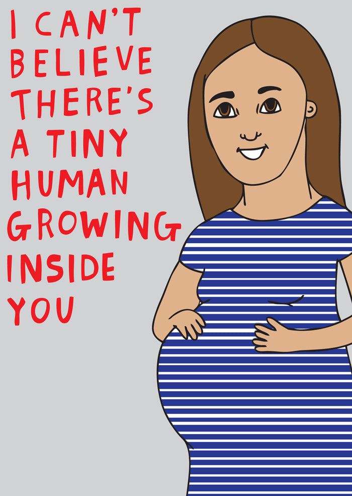 I Can't Believe There Is A Human Growing Inside You - Pregnancy Card