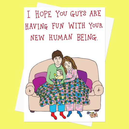 I Hope You Guys Are Having Fun With Your New Human Being - New Baby Card