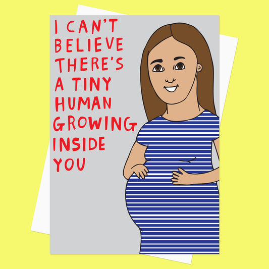 I Can't Believe There Is A Human Growing Inside You - Pregnancy Card