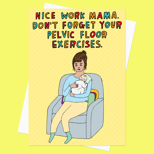 Nice Work Mama. Don't Forget Your Pelvic Floor Exercises - New Baby Card