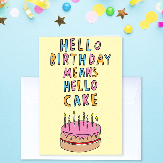 Hello Birthday Means Hello Cake - Birthday Card