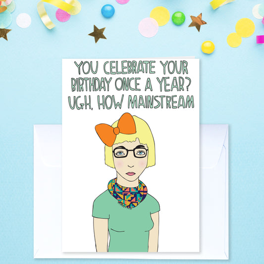 You Celebrate Your Birthday Once A Year? - Birthday Card