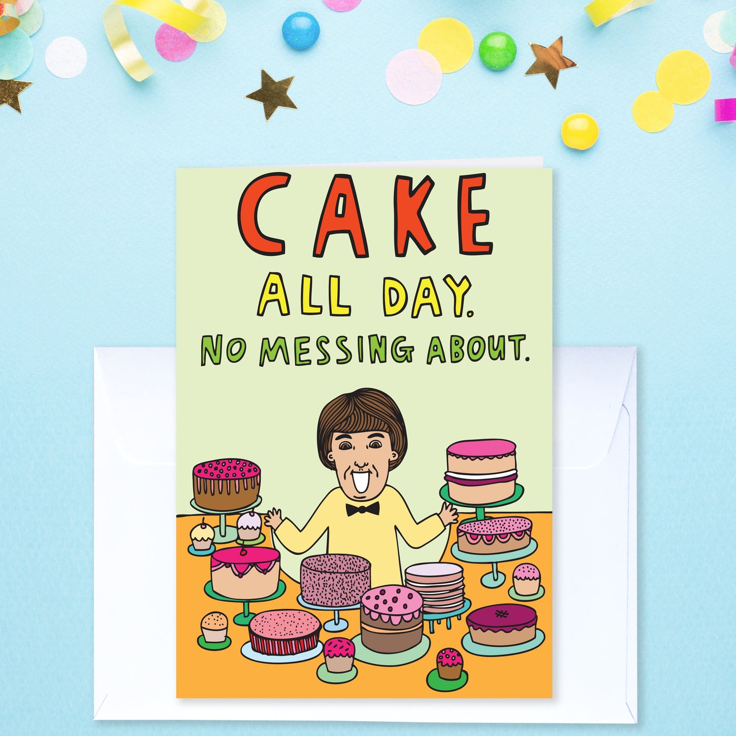 Cake. All Day. No Messing About - Birthday Card