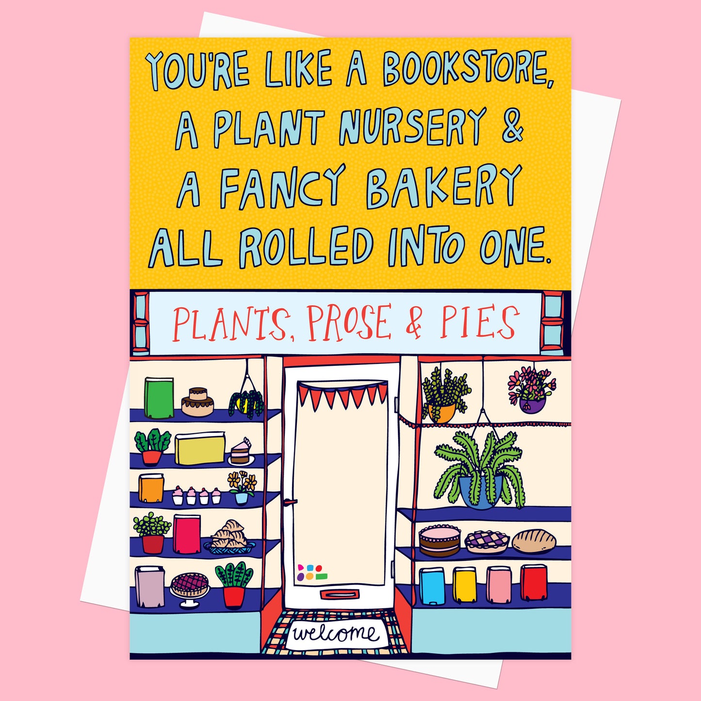 You're Like A Bookstore, A Plant Nursery And A Fancy Bakery All Rolled Into One - Greeting Card