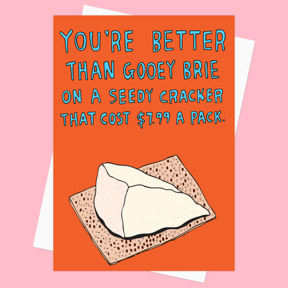 You're Better That Gooey Brie - Greeting Card