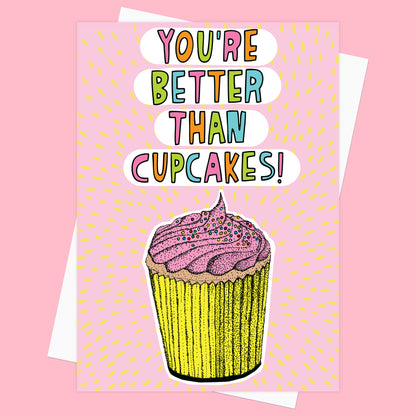 You're Better Than Cupcakes - Greeting Card