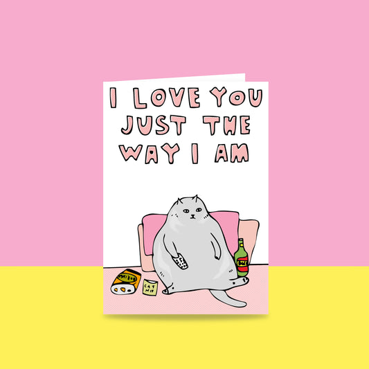 I Love You Just The Way I Am - Greeting Card