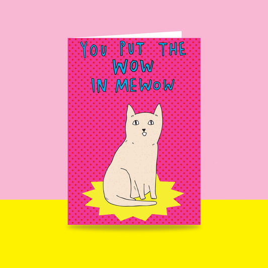 You Put The Wow In Mewow - Greeting Card