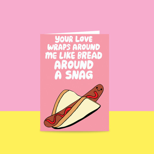 Your Love Wraps Around Me Like Bread Around A Snag - Greeting Card