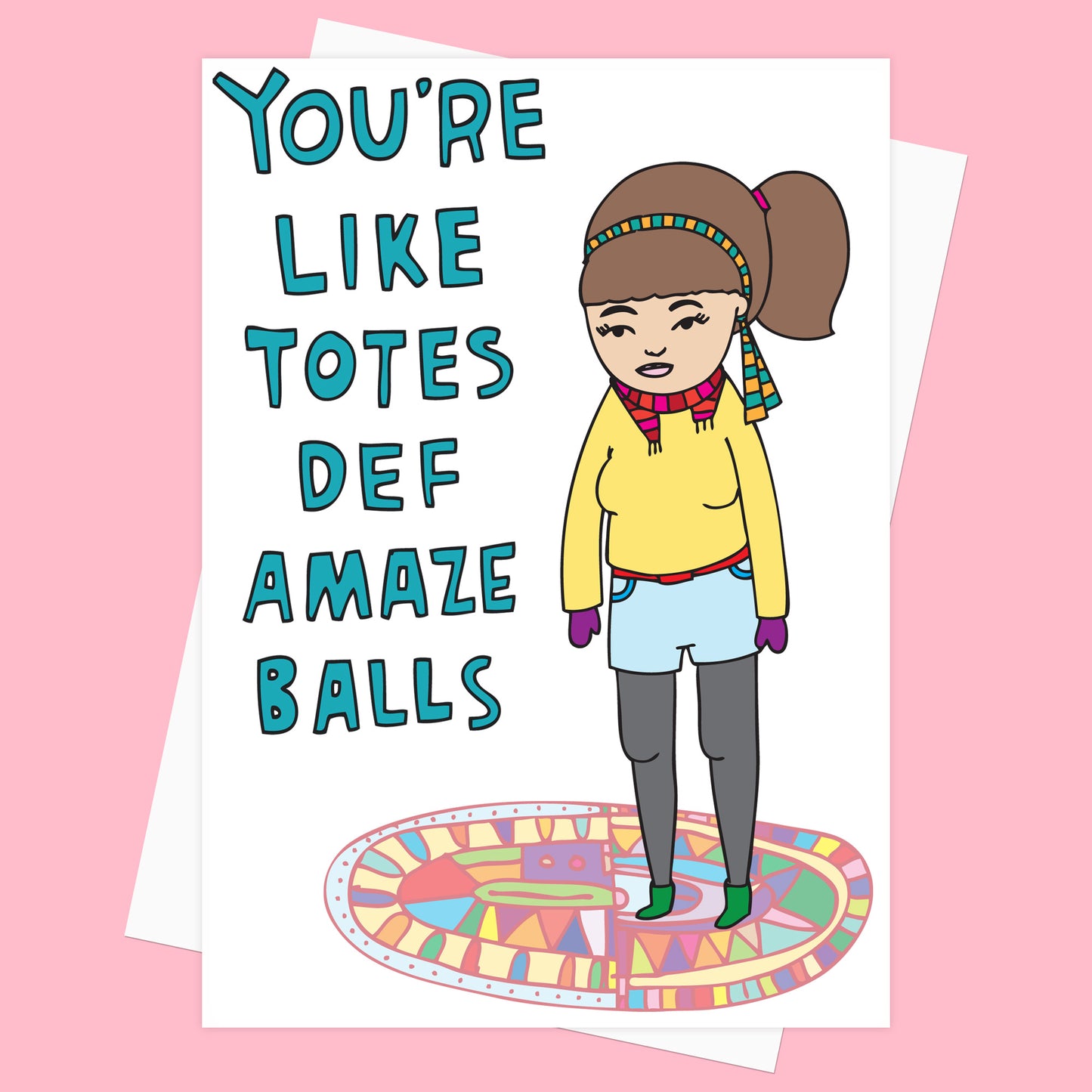 You're Like Totes Def Amaze Balls - Greeting Card