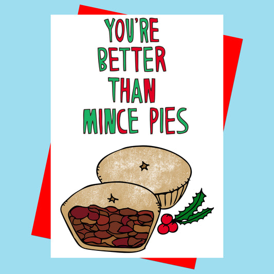 You're Better Than Mince Pies - Christmas Card